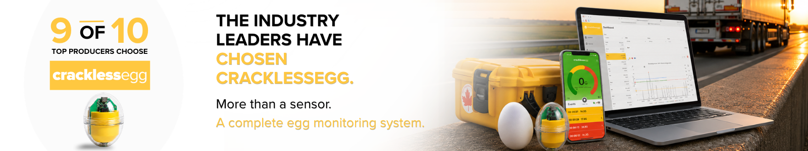 CracklessEgg complete egg monitoring system trusted by 9 of the top 10 poultry companies worldwide, featuring the egg sensor, mobile app, cloud portal, and protective carrying case. CracklessEgg complete egg monitoring system trusted by 9 of the top 10 poultry companies worldwide, featuring the egg sensor, mobile app, cloud portal, and protective carrying case.